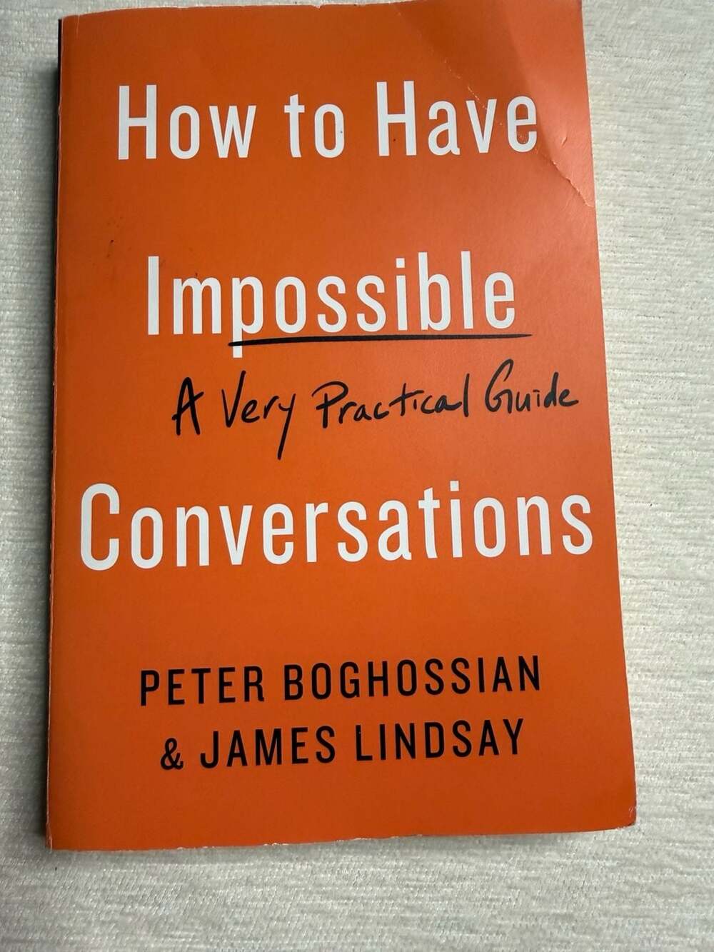 How to Have Impossible Conversations by Peter Boghossian